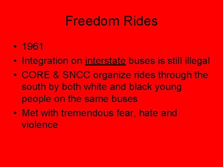 Freedom Rides • 1961 • Integration on interstate buses is still illegal • CORE