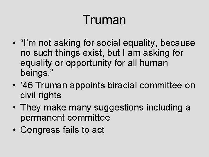 Truman • “I’m not asking for social equality, because no such things exist, but