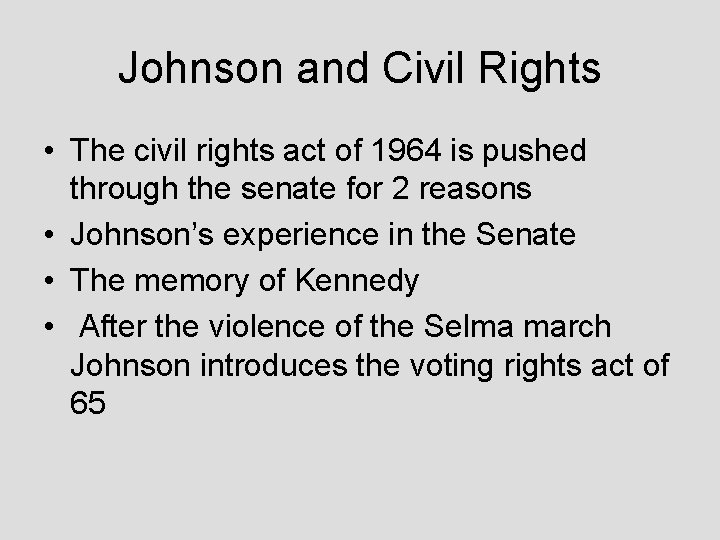 Johnson and Civil Rights • The civil rights act of 1964 is pushed through