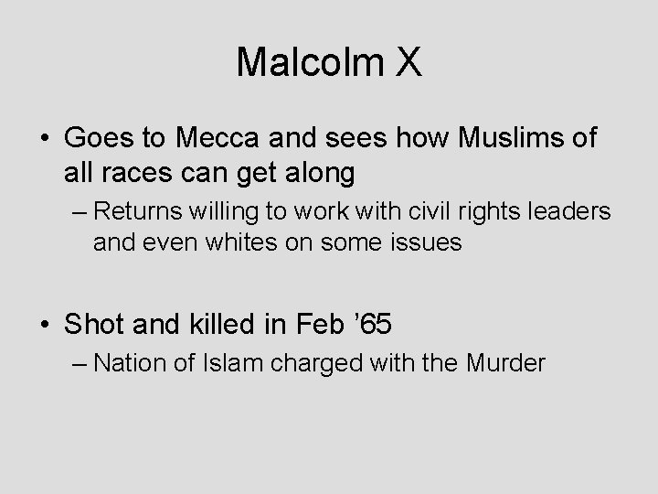 Malcolm X • Goes to Mecca and sees how Muslims of all races can