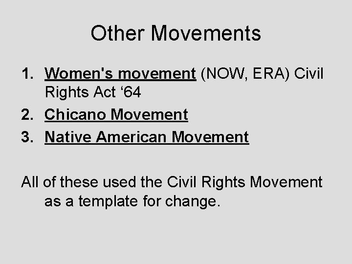 Other Movements 1. Women's movement (NOW, ERA) Civil Rights Act ‘ 64 2. Chicano