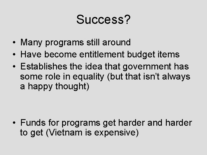Success? • Many programs still around • Have become entitlement budget items • Establishes