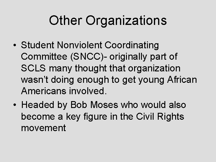 Other Organizations • Student Nonviolent Coordinating Committee (SNCC)- originally part of SCLS many thought