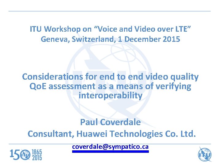 ITU Workshop on “Voice and Video over LTE” Geneva, Switzerland, 1 December 2015 Considerations