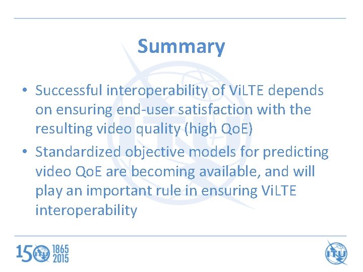 Summary • Successful interoperability of Vi. LTE depends on ensuring end-user satisfaction with the