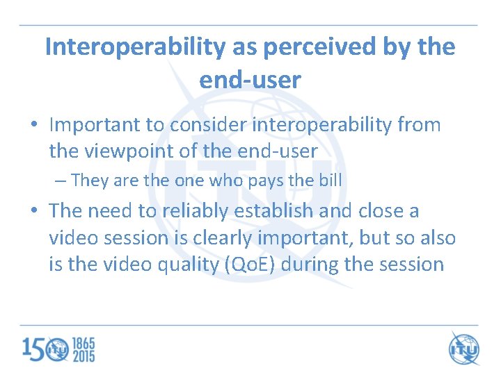 Interoperability as perceived by the end-user • Important to consider interoperability from the viewpoint