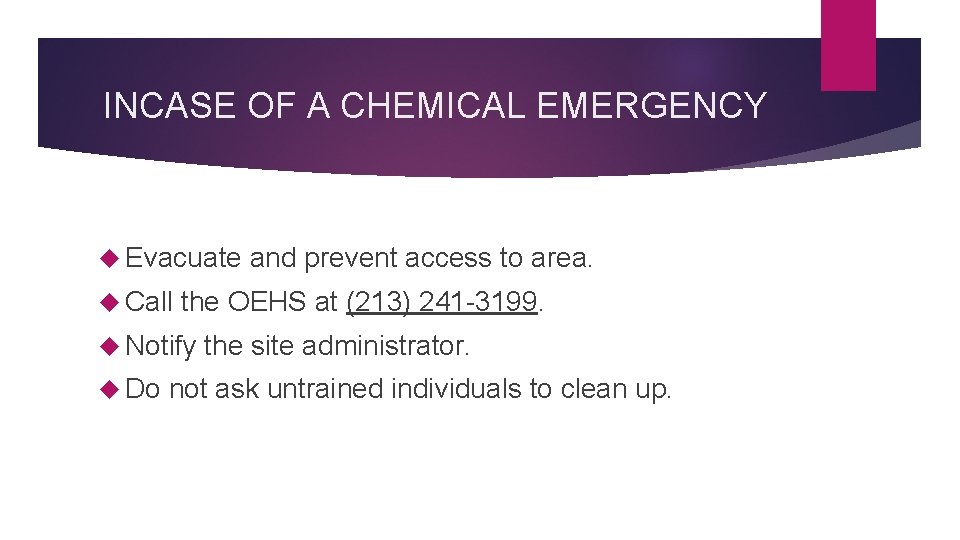 INCASE OF A CHEMICAL EMERGENCY Evacuate Call the OEHS at (213) 241 -3199. Notify