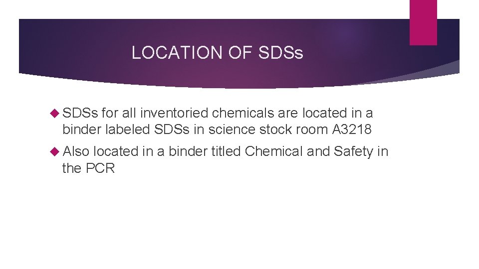 LOCATION OF SDSs for all inventoried chemicals are located in a binder labeled SDSs