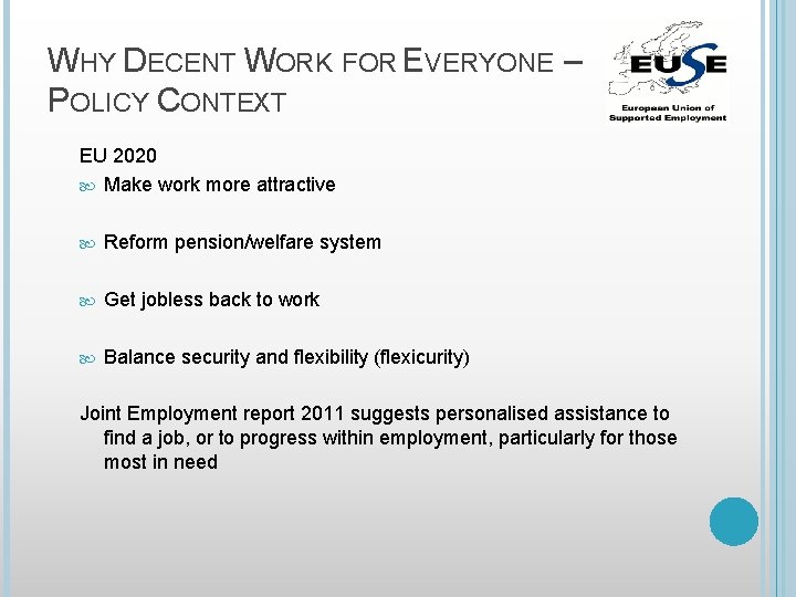 WHY DECENT WORK FOR EVERYONE – POLICY CONTEXT EU 2020 Make work more attractive