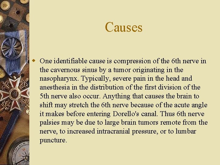 Causes w One identifiable cause is compression of the 6 th nerve in the