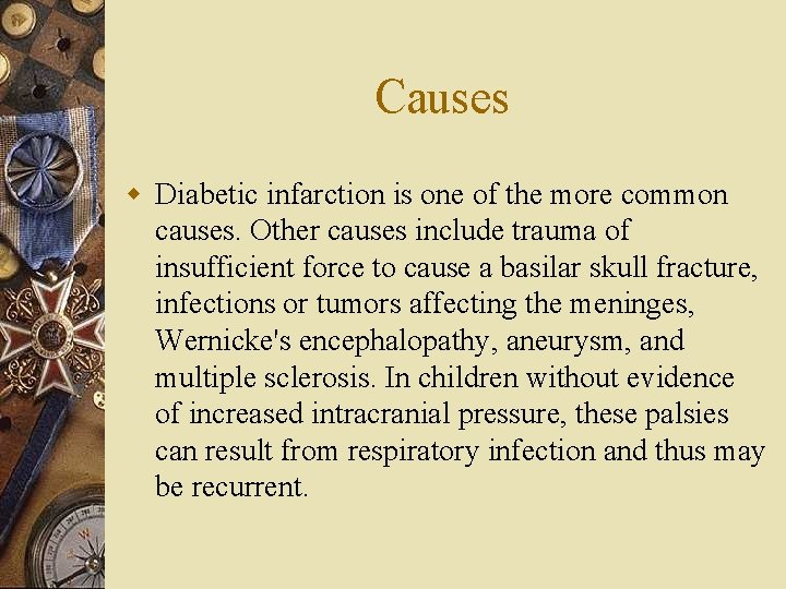 Causes w Diabetic infarction is one of the more common causes. Other causes include