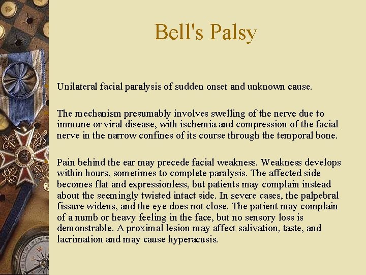 Bell's Palsy w Unilateral facial paralysis of sudden onset and unknown cause. w The