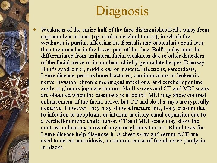 Diagnosis w Weakness of the entire half of the face distinguishes Bell's palsy from