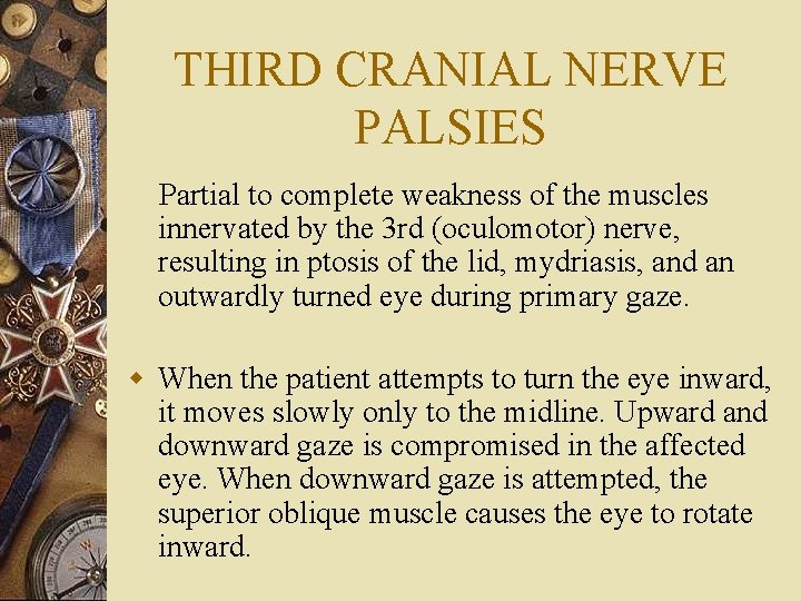 THIRD CRANIAL NERVE PALSIES Partial to complete weakness of the muscles innervated by the