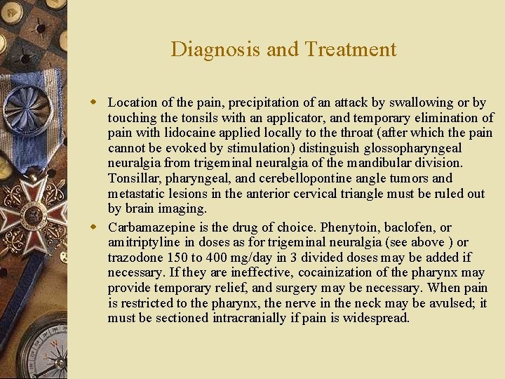 Diagnosis and Treatment w Location of the pain, precipitation of an attack by swallowing