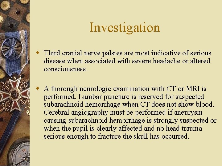 Investigation w Third cranial nerve palsies are most indicative of serious disease when associated