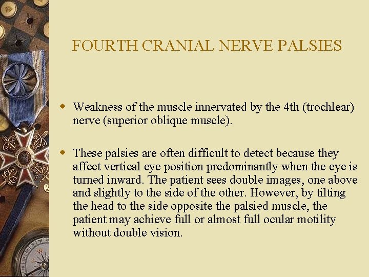 FOURTH CRANIAL NERVE PALSIES w Weakness of the muscle innervated by the 4 th