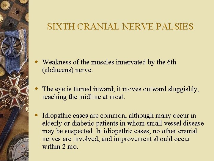 SIXTH CRANIAL NERVE PALSIES w Weakness of the muscles innervated by the 6 th