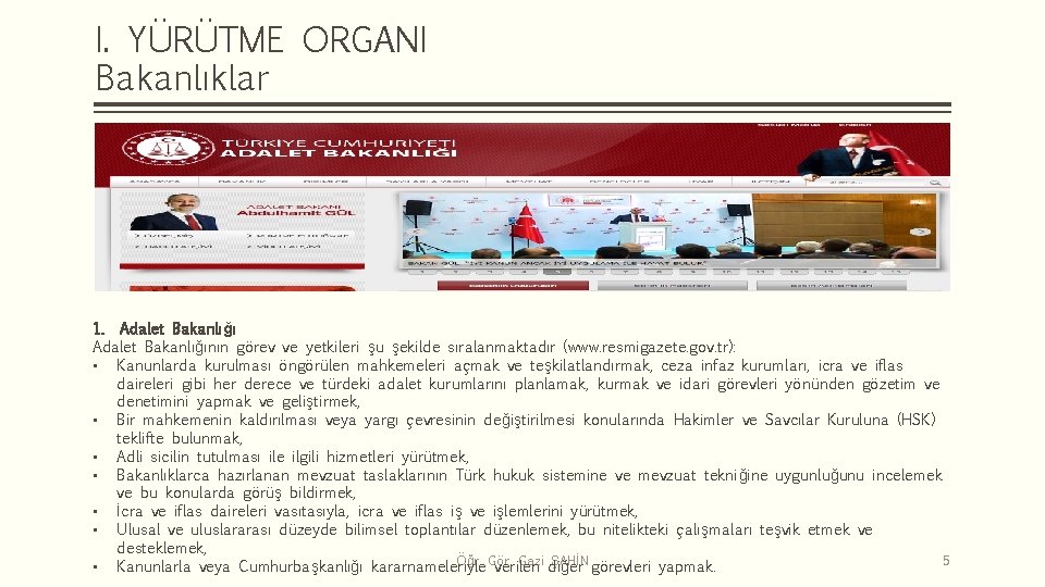 I. YÜRÜTME ORGANI Bakanlıklar 1. Adalet Bakanlığının görev ve yetkileri şu şekilde sıralanmaktadır (www.