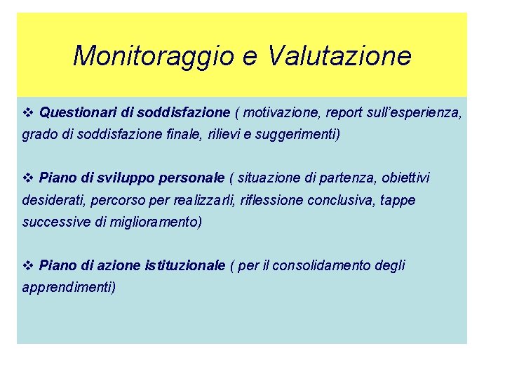 Monitoraggio e Valutazione v Questionari di soddisfazione ( motivazione, report sull’esperienza, grado di soddisfazione