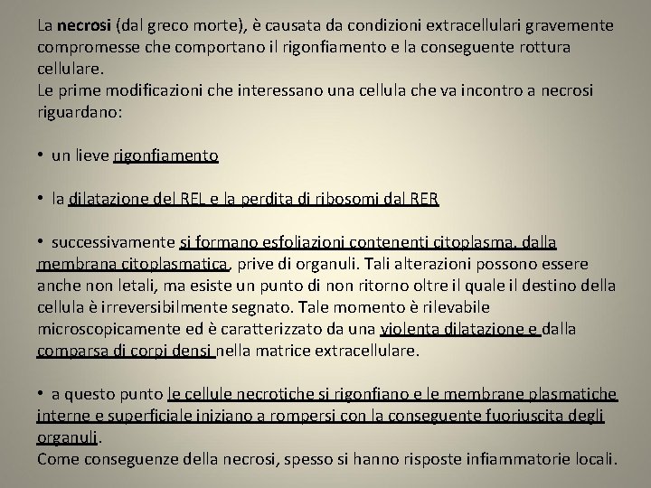 La necrosi (dal greco morte), è causata da condizioni extracellulari gravemente compromesse che comportano