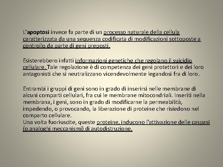 L'apoptosi invece fa parte di un processo naturale della cellula caratterizzata da una sequenza