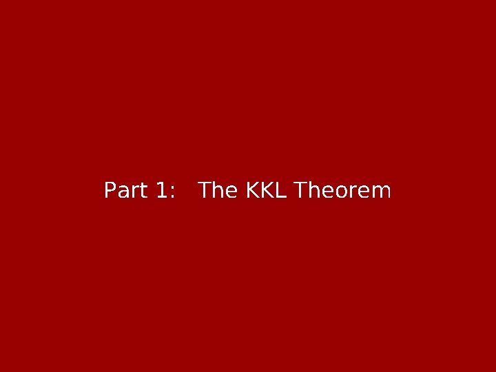 Part 1: The KKL Theorem 