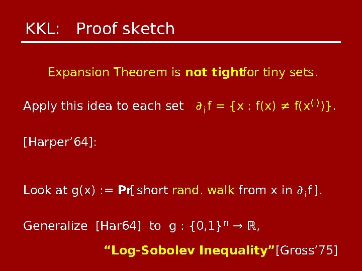 KKL: Proof sketch Expansion Theorem is not tightfor tiny sets. Apply this idea to