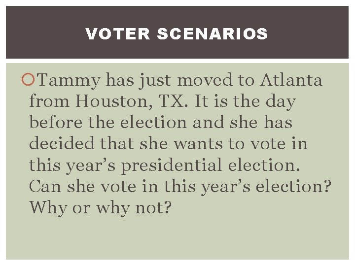 VOTER SCENARIOS Tammy has just moved to Atlanta from Houston, TX. It is the
