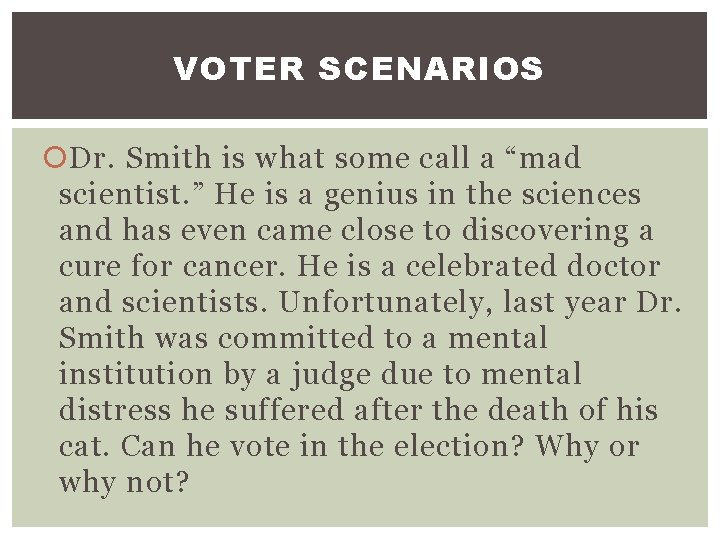 VOTER SCENARIOS Dr. Smith is what some call a “mad scientist. ” He is