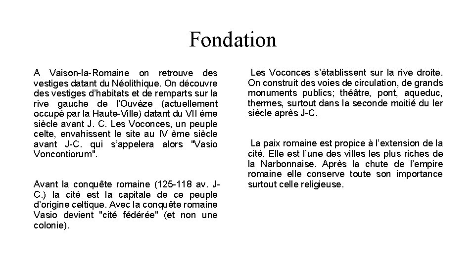 Fondation A Vaison-la-Romaine on retrouve des vestiges datant du Néolithique. On découvre des vestiges