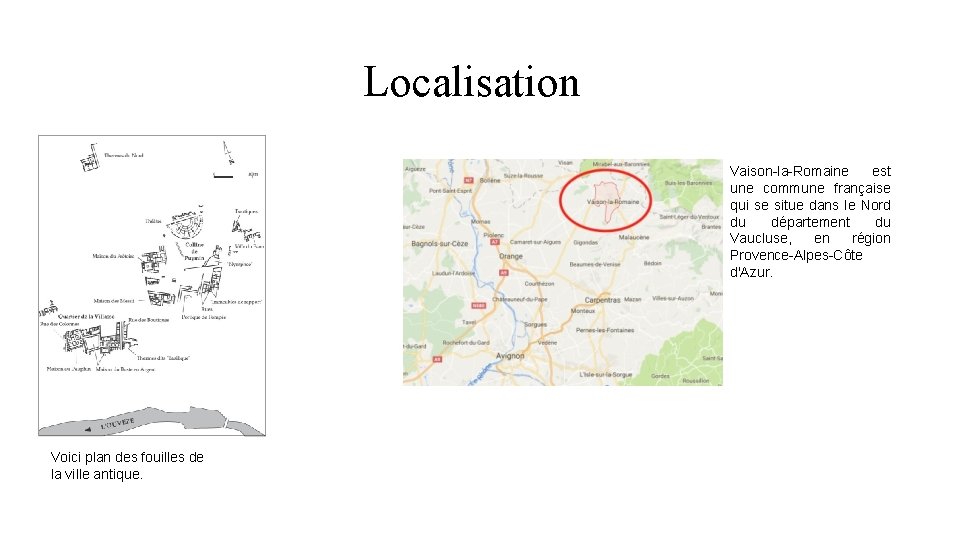 Localisation Vaison-la-Romaine est une commune française qui se situe dans le Nord du département