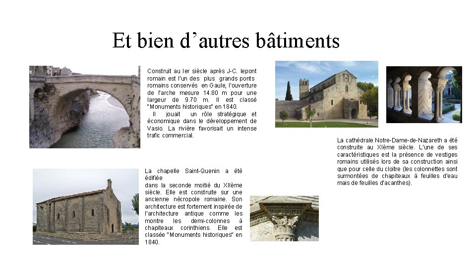 Et bien d’autres bâtiments Construit au Ier siècle après J-C. lepont romain est l’un