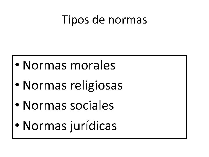 Tipos de normas • Normas morales • Normas religiosas • Normas sociales • Normas