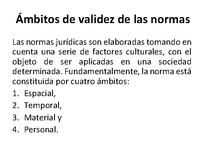 Ámbitos de validez de las normas Las normas jurídicas son elaboradas tomando en cuenta