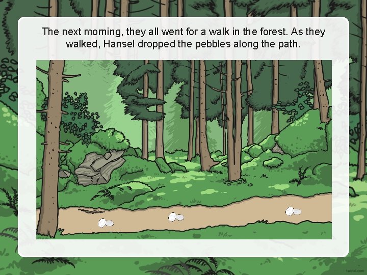 The next morning, they all went for a walk in the forest. As they