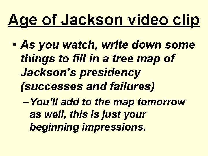 Age of Jackson video clip • As you watch, write down some things to