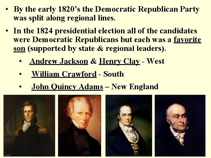  • By the early 1820’s the Democratic Republican Party was split along regional