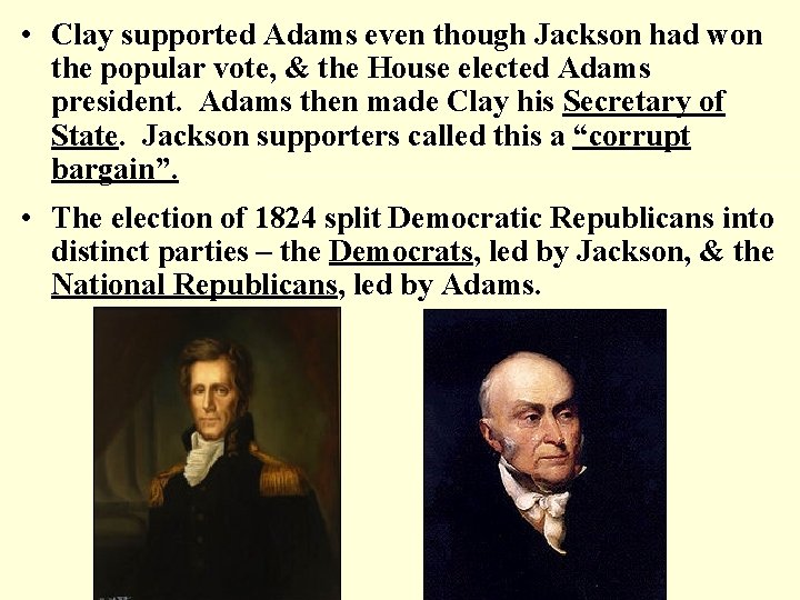  • Clay supported Adams even though Jackson had won the popular vote, &