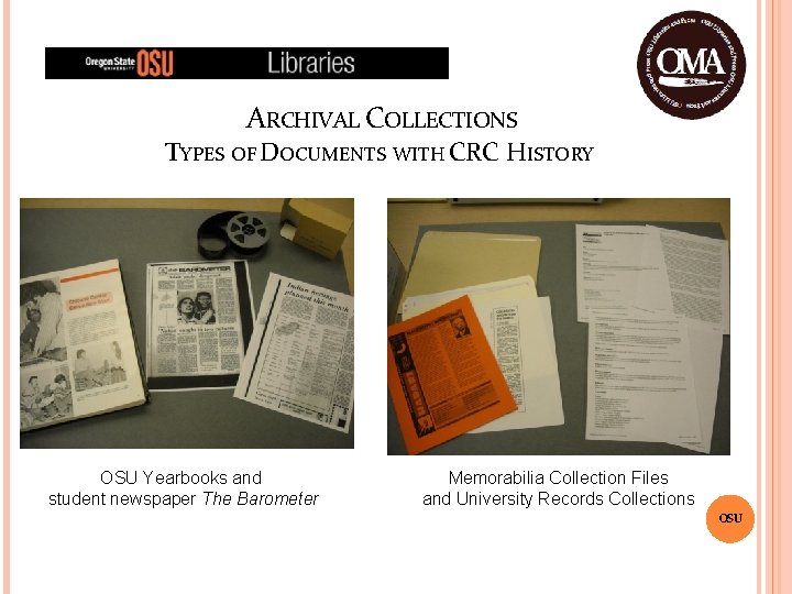 ARCHIVAL COLLECTIONS TYPES OF DOCUMENTS WITH CRC HISTORY OSU Yearbooks and student newspaper The