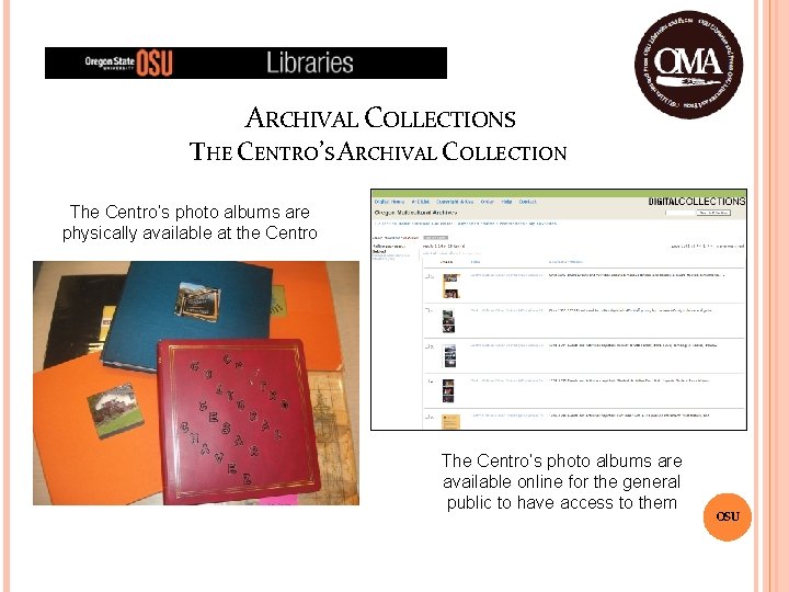 ARCHIVAL COLLECTIONS THE CENTRO’S ARCHIVAL COLLECTION The Centro’s photo albums are physically available at