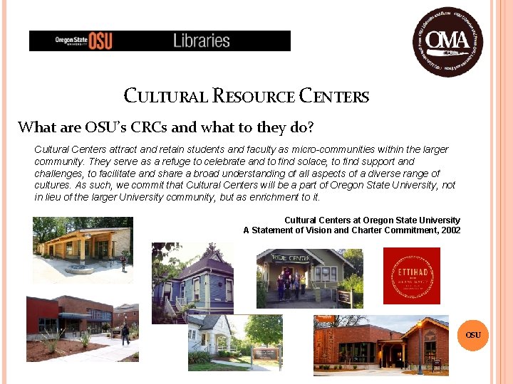 CULTURAL RESOURCE CENTERS What are OSU’s CRCs and what to they do? Cultural Centers