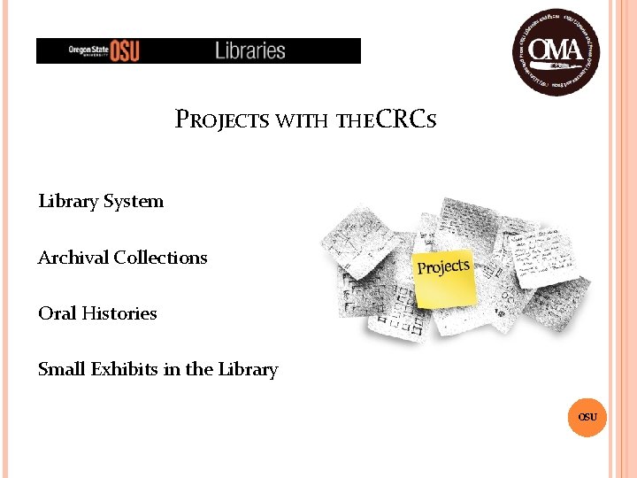 PROJECTS WITH THE CRCS Library System Archival Collections Oral Histories Small Exhibits in the