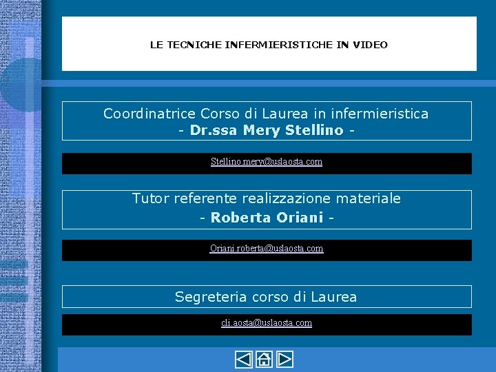 LE TECNICHE INFERMIERISTICHE IN VIDEO Coordinatrice Corso di Laurea in infermieristica - Dr. ssa