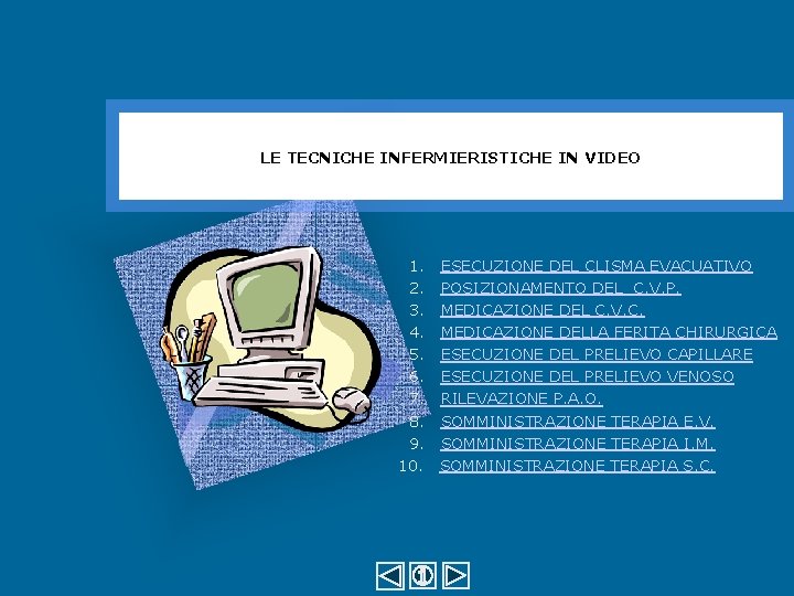 LE TECNICHE INFERMIERISTICHE IN VIDEO 1. ESECUZIONE DEL CLISMA EVACUATIVO 2. POSIZIONAMENTO DEL C.