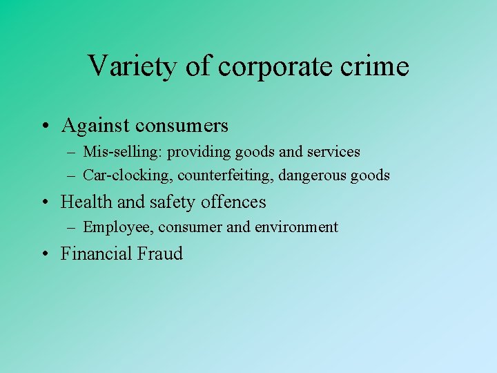 Variety of corporate crime • Against consumers – Mis-selling: providing goods and services –