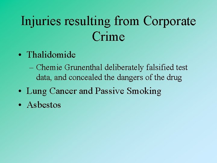 Injuries resulting from Corporate Crime • Thalidomide – Chemie Grunenthal deliberately falsified test data,