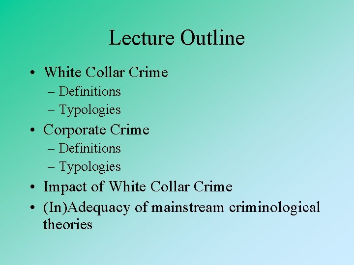 Lecture Outline • White Collar Crime – Definitions – Typologies • Corporate Crime –