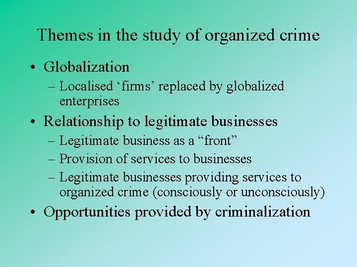 Themes in the study of organized crime • Globalization – Localised ‘firms’ replaced by