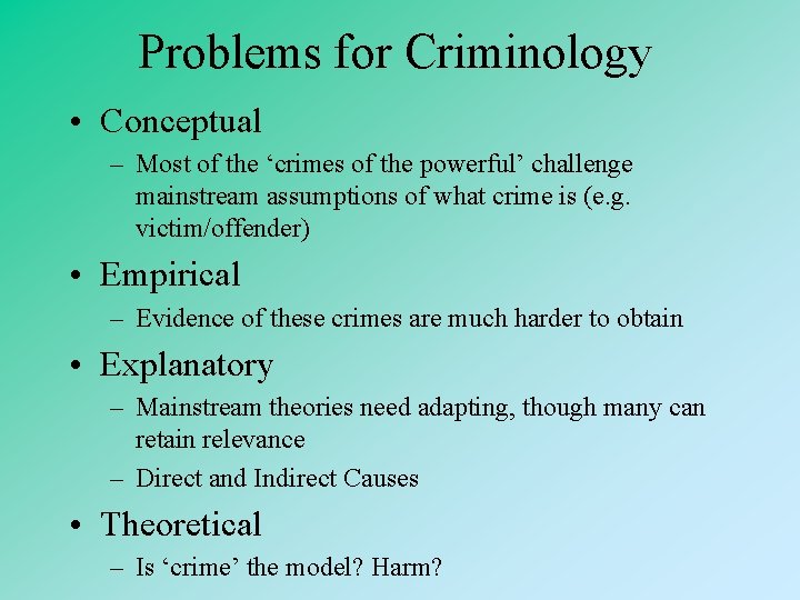 Problems for Criminology • Conceptual – Most of the ‘crimes of the powerful’ challenge